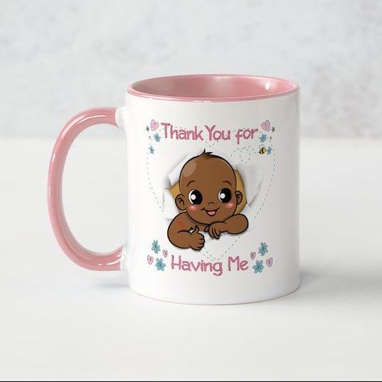 Mothers Day Mug Gift - Thank you for having me - The WPop Shop